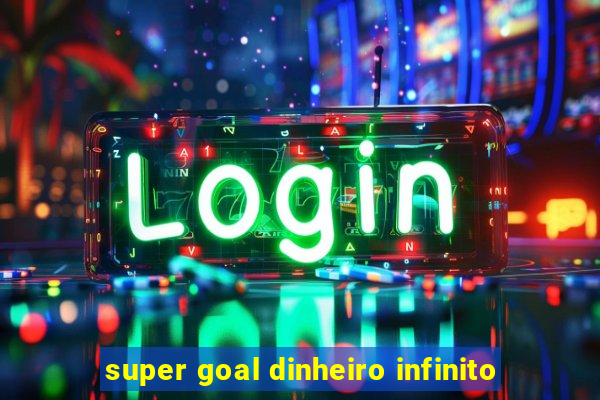 super goal dinheiro infinito